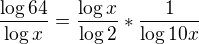 $\frac{\log{64}}{\log{x}}=\frac{\log{x}}{\log{2}}*\frac{1}{\log{10x}}$