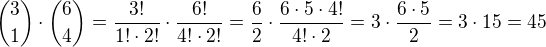 ${3\choose1}\cdot{6\choose4}=\frac{3!}{1!\cdot 2!}\cdot\frac{6!}{4!\cdot2!}=\frac{6}{2}\cdot\frac{6\cdot5\cdot4!}{4!\cdot2}=3\cdot\frac{6\cdot5}{2}=3\cdot15=45$