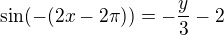 $\sin(-(2x-2\pi))=-\frac y 3-2$