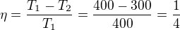 $\eta =\frac{T_1-T_2}{T_1}=\frac{400-300}{400}=\frac14$