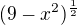 $(9-x^2)^{\frac12}$
