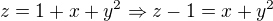 $z=1+x+y^{2} \Rightarrow z-1=x+y^{2}$