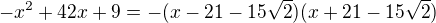 $-x^{2}+42x+9=-(x-21-15\sqrt 2)(x+21-15\sqrt 2)$