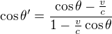 $\cos{\theta'}=\frac{\cos{\theta}-\frac{v}{c}}{1-\frac{v}{c}\cos{\theta}}$