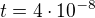 $t=4\cdot 10^{-8}$