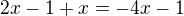 $2x-1+x=-4x-1$
