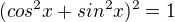 $(cos^2x+sin^2x)^2=1$