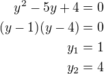 $y^{2}-5y+4=0\\(y-1)(y-4)=0\\y_1=1\\y_2=4$