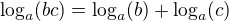 $\log_a(bc)=\log_a(b)+\log_a(c)$
