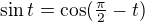 $\sin{t}=\cos(\tfrac{\pi}2-t)$