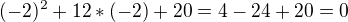 $(-2)^2+12*(-2)+20=4-24+20=0$