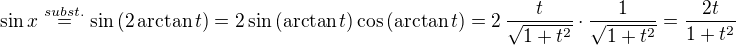 $\sin{x}\stackrel{subst.}{=}\sin{(2\,\mathrm{arctan}\,t)}=2\sin{(\mathrm{arctan}\,t)}\cos{(\mathrm{arctan}\,t)}=2\,\frac{t}{\sqrt{1+t^2}}\cdot\frac{1}{\sqrt{1+t^2}}=\frac{2t}{1+t^2}$