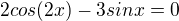 $2cos{(2x)} -3sin{x}=0$
