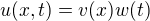 $u(x,t)=v(x)w(t)$