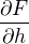 $\frac{\partial F}{\partial h } $