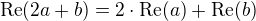 $\textrm{Re}(2a+b)=2\cdot\textrm{Re}(a)+\textrm{Re}(b)$