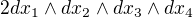 $2dx_{1} \wedge dx_{2} \wedge dx_{3} \wedge dx_{4}$