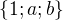 $\{1;a;b \}$