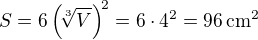 $S = 6 \left( \!\sqrt[3] V \right)^{\!2} = 6 \cdot 4^2 = 96 \,\rm cm^2$
