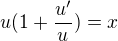 $u(1+\frac{u'}{u})=x$