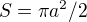$S= \pi a^{2}/2$