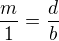 $\frac m1=\frac db$