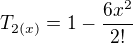 $T_{2(x)} = 1 - \frac {6x^2}{2!}$