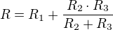 $R=R_1+\frac{R_2\cdot R_3}{R_2+R_3}$