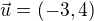 $\vec{u}=(-3,4)$