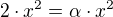 $2\cdot x^2=\alpha\cdot x^2$