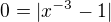 $0=|x^{-3}-1|$