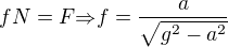 $fN=F{\Rightarrow}f=\frac{a}{{\sqrt{{g^2}-{a^2}}}}$