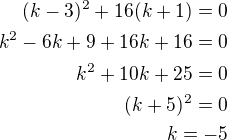 $(k-3)^2+16(k+1)=0\\k^2-6k+9+16k+16=0\\k^2+10k+25=0\\(k+5)^2=0\\k=-5$