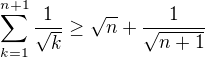 $\sum_{k=1}^{n+1} \frac{1}{\sqrt{k}}\ge\sqrt{n}+\frac{1}{\sqrt{n+1}}$