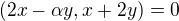 $(2x-\alpha y,x+2y)=0$