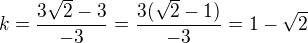 $k=\frac{3\sqrt2-3}{-3}=\frac{3(\sqrt2-1)}{-3}=1-\sqrt2$