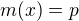 $m(x) = p$