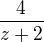 $\frac{4}{z+2}$