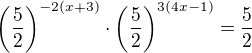 $\(\frac{5}{2}\)^{-2(x+3)}\cdot \(\frac{5}{2}\)^{3(4x-1)}=\frac52$