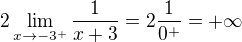 $2\lim_{x\to-3^{+}}\frac{1}{x+3}=2\frac{1}{0^{+}}=+\infty $