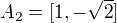 $A_2=[1,-\sqrt{2}]$