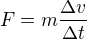 $F=m\frac{\Delta v}{\Delta t}$