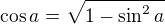 $\cos a=\sqrt{1-\sin^2a}$
