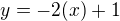 $y=-2(x)+1$
