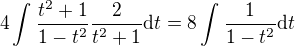 $4\int_{}^{}\frac{t^2+1}{1-t^2}\frac{2}{t^2+1}\mathrm{d}t=8\int_{}^{}\frac{1}{1-t^2}\mathrm{d}t$