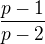 $ \frac{p-1}{p-2}$