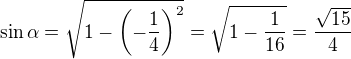 $\sin \alpha =\sqrt{1-\left(-\frac14\right)^2}=\sqrt{1-\frac{1}{16}}=\frac{\sqrt{15}}{4}$