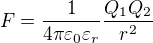 $F=\frac1{4\pi\varepsilon_0\varepsilon_r}\frac{Q_1Q_2}{r^2}$