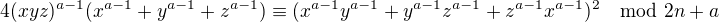 $4(xyz)^{a-1}(x^{a-1} + y^{a-1}+z^{a-1}) \equiv (x^{a-1}y^{a-1} + y^{a-1}z^{a-1} + z^{a-1}x^{a-1})^2 \mod 2n+a$