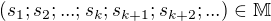 $\left( s_1;s_2;...;s_k;s_{k+1}; s_{k+2};... \right) \in \mathbb M$